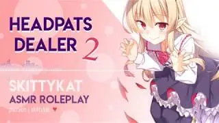 ASMR || Return to Your Local Headpats Dealer [F4A]
