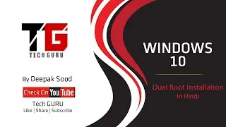 Dual Boot Installation and Explain Every Step in Detail By Deepak Sood || Video-2 || Tech GURU