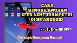 Cara Menghilangkan Efek Sentuhan Putih di Layar Hp Oppo