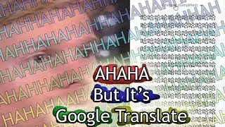 AHAHA But It's Google Translate