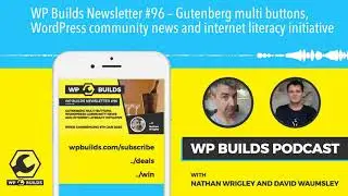 WP Builds Newsletter #96 – Gutenberg multi buttons, WordPress community news and internet literacy
