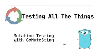 045: Introduction to Mutation Testing with GoMuteSting (Golang)