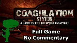 Coagulation Station (Full Game, No Commentary)