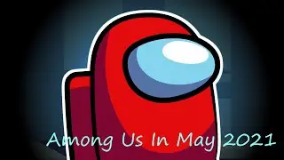 Among Us In May 2021Fix The Chat