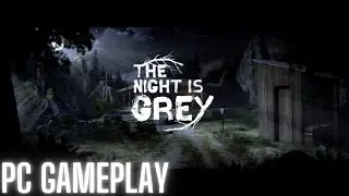 The Night is Grey PC Gameplay