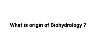What is origin of Biohydrology ?