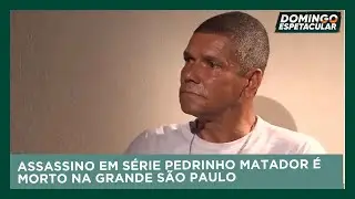 Assassino em série Pedrinho Matador é morto na Grande São Paulo | Domingo Epetacular