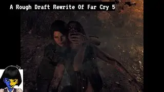 A Rough Draft Rewrite Of Far Cry 5