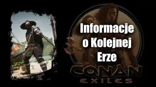 Co Nas Czeka w Następnej Erze? ⚜️ CONAN EXILES