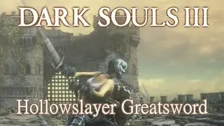 Hollowslayer Greatsword Moveset (Dark Souls 3) Boss Weapon