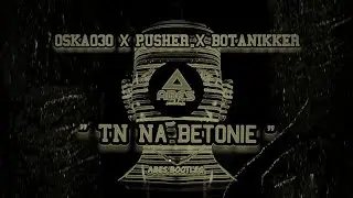 OSKA030 X PUSHER X BOTANIKKER - TN Na Betonie (ABES Bootleg)