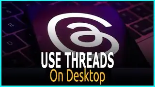 Use Threads On Desktop 