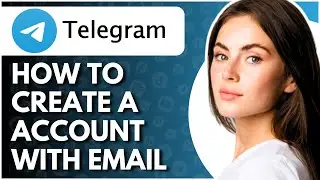 How To Create Telegram Account With Email - Full Guide