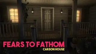 Fears to Fathom | Carson House