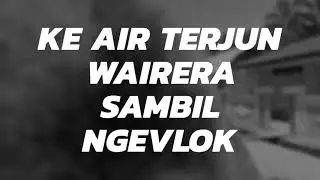 Ngevlok Perjalanan Menuju Air Terjun Wairera eps.1