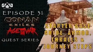 Conan Exiles Age of War: Ep31 Starter Base Guide, Armor, Thralls & Journey Steps