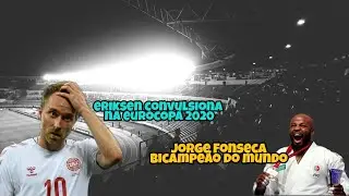 Eriksen convulsiona no euro 2020/Jorge fonseca bicampeão do mundo (+notícias)