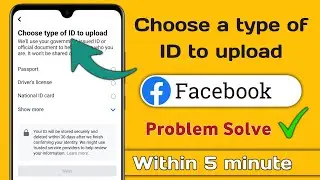 Choose type of id to upload | facebook choose type of id to upload problem