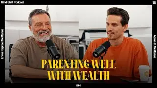 Parenting Well With Wealth -  Mind Shift Podcast #044