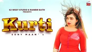 Kurti - Official Video | Sony Maan | 62 West Studio & Ranbir Bath Latest Punjabi Song 2022 | Rappy |