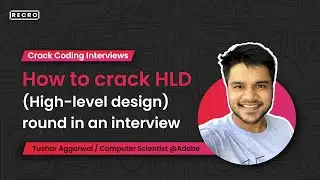How to crack HLD ( High Level Design) round in an interview? | System Design Interviews