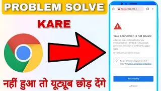 Your connection is not private google chrome in mobile Problems Solution | Chrome problem solved |