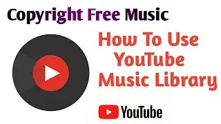 How To Use YouTube Music Library | Copyright Free Music Kaise Use Kare | YouTube Music