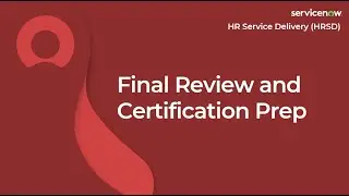 [030] Final Review and Certification Prep | ServiceNow HRSD (CIS-HR Exam Prep)