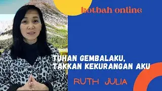 KOTBAH ONLINE - Aku Takkan Kekurangan - Ps. Ruth Julia