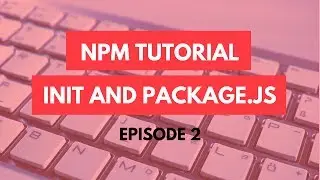 npm Tutorial - 2 - npm init and package.js - npm Tutorial For Beginners