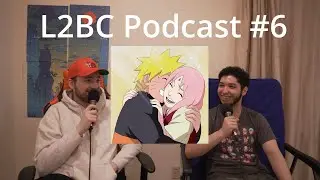 Naruto married SAKURA?! -L2BC Podcast Ep #6