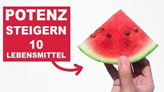 10 Potenzsteigernde Lebensmittel