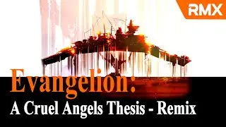 A Cruel Angels Thesis (Remix Ver.) - Evangelion OST Remix
