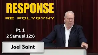 Response to Joel Saint Re Polygyny / Polygamy Pt.1 (2 Samuel 12:8) @independencereformedbiblec6841