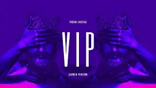 TUĞRUL BEKTAŞ - V.I.P. (Slowed Version)