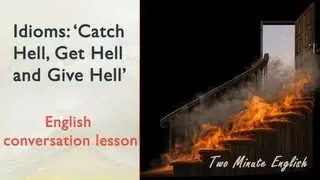 Idioms 'Catch Hell, Get Hell and Give Hell' - Learn Grammar Online