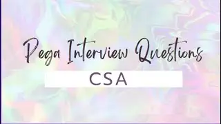Pega interview Questions  - CSA - II