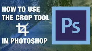 How to to use the crop tool in Photoshop CC 2019 - A Tutorial