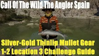 Call Of The Wild The Angler Spain,Silver-Gold Thinlip Mullet Gear 1-2 Location 3 Challenge Guide