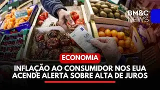 INFLAÇÃO AO CONSUMIDOR NOS EUA ACENDE ALERTA SOBRE ALTA DE JUROS