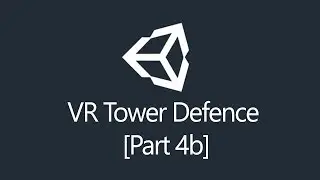 [Tutorial] Unity3d - Virtual Reality Tower Defence (Part 4b/5)