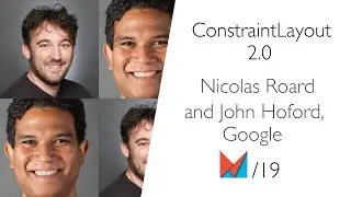 ConstraintLayout 2.0 by Nicolas Roard and John Hoford, Google EN