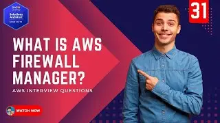 31  AWS Interview Questions -  What is a AWS Firewall Manager