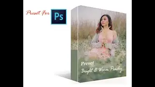 Preset Bright & Peachy | Tutorial Adobe photoshop