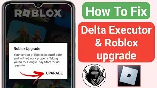Delta Executor | How To Fix Roblox Upgrade Error (Latest 2024)