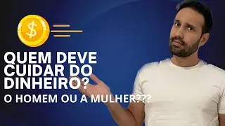 Quem cuida do dinheiro? O homem ou a mulher?