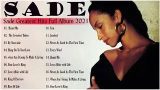 Sade Greatest Hits  - Sade Best Songs Full Album 2021