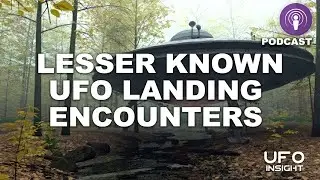 Lesser Known UFO Landing Encounters (Podcast)