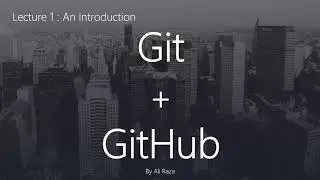 Lecture 1 : Introduction to Git and GitHub