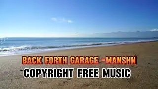 Back Forth Garage -Manshn_Copyright _Free_Music _2024 |